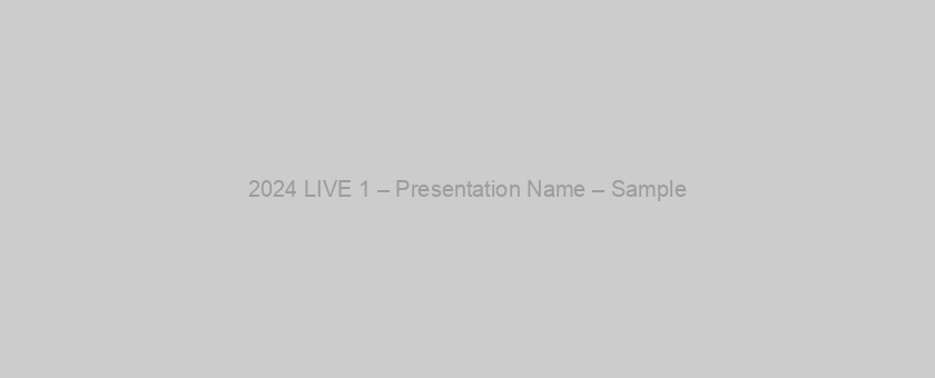 2024 LIVE 1 – Presentation Name – Sample